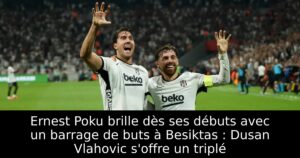 Ernest Poku brille dès ses débuts avec un barrage de buts à Besiktas : Dusan Vlahovic s&rsquo;offre un triplé