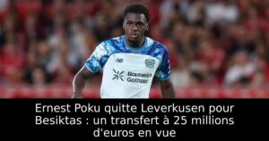 Ernest Poku quitte Leverkusen pour Besiktas : un transfert à 25 millions d&rsquo;euros en vue