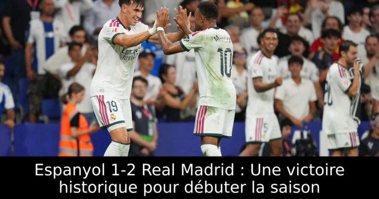 Espanyol 1-2 Real Madrid : Une victoire historique pour débuter la saison