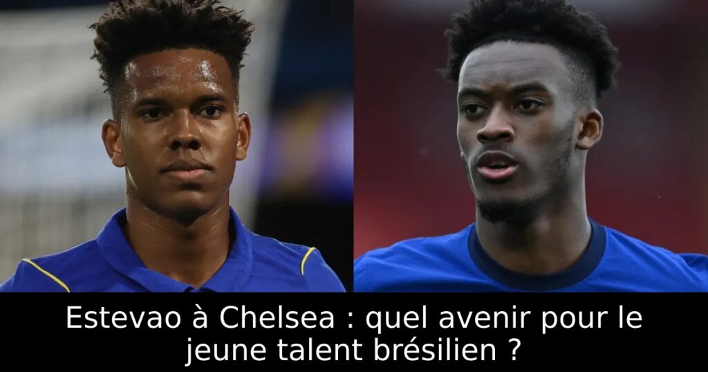 Estevao à Chelsea : quel avenir pour le jeune talent brésilien ?