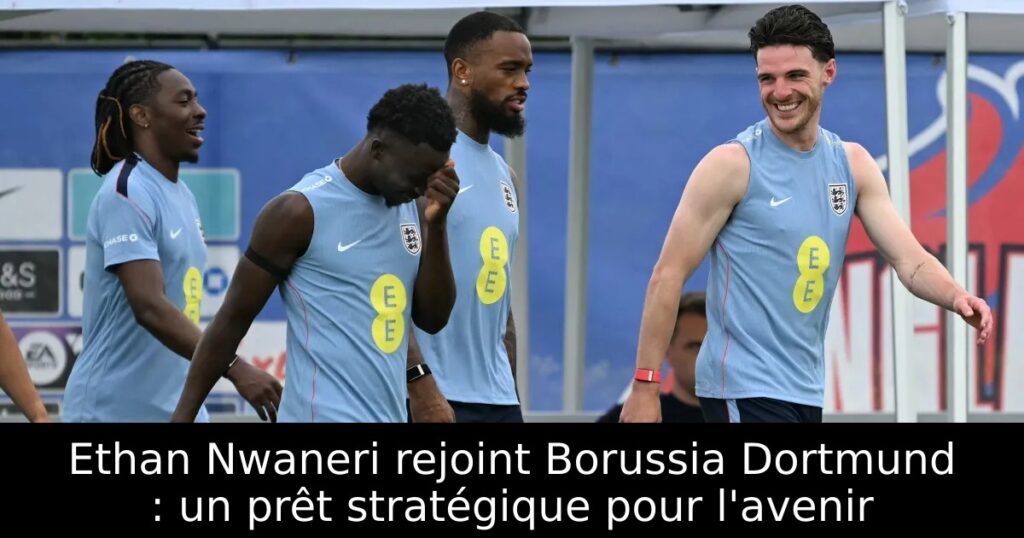 Ethan Nwaneri rejoint Borussia Dortmund : un prêt stratégique pour l&rsquo;avenir