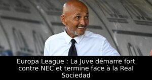 Europa League : La Juve démarre fort contre NEC et termine face à la Real Sociedad