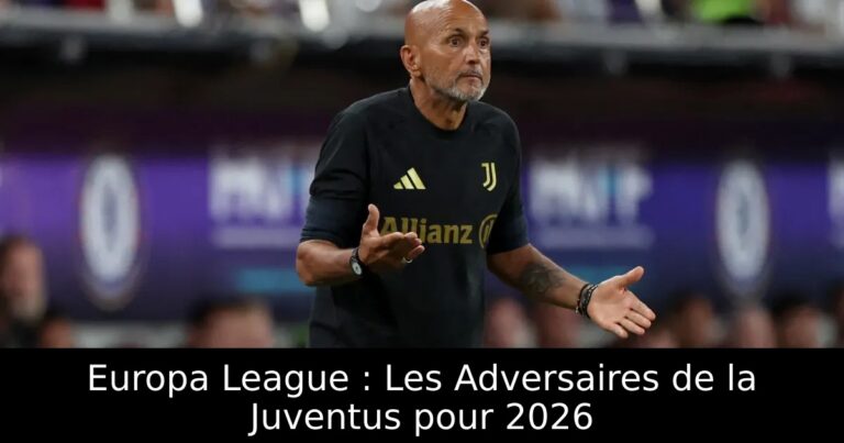 Europa League : Les Adversaires de la Juventus pour 2026