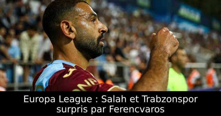 Europa League : Salah et Trabzonspor surpris par Ferencvaros