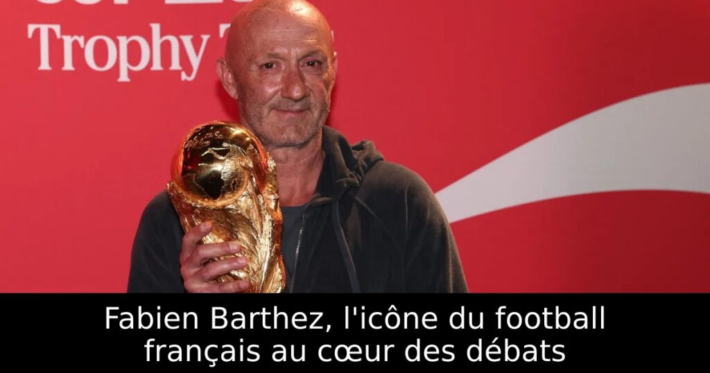 Fabien Barthez, l&rsquo;icône du football français au cœur des débats