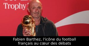 Fabien Barthez, l&rsquo;icône du football français au cœur des débats