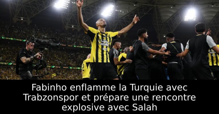 Fabinho enflamme la Turquie avec Trabzonspor et prépare une rencontre explosive avec Salah