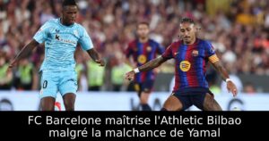 FC Barcelone maîtrise l&rsquo;Athletic Bilbao malgré la malchance de Yamal