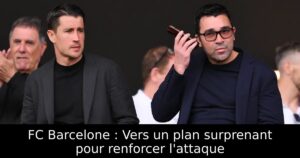 FC Barcelone : Vers un plan surprenant pour renforcer l&rsquo;attaque
