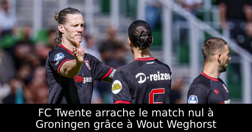 FC Twente arrache le match nul à Groningen grâce à Wout Weghorst