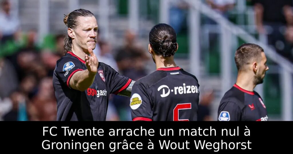 FC Twente arrache un match nul à Groningen grâce à Wout Weghorst