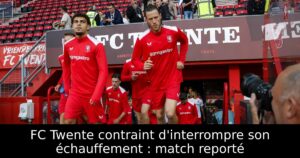 FC Twente contraint d&rsquo;interrompre son échauffement : match reporté