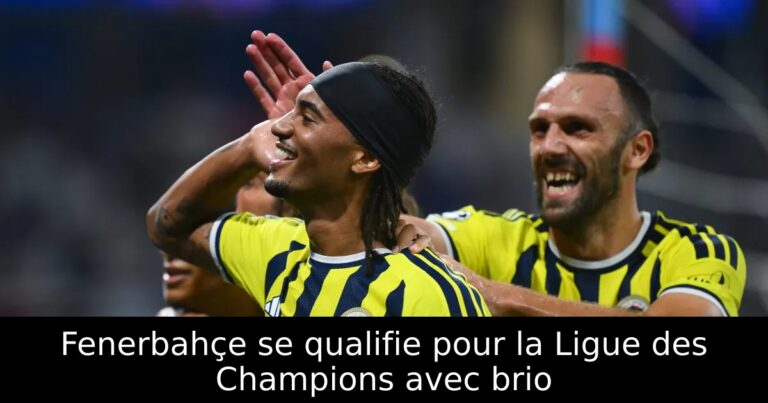 Fenerbahçe se qualifie pour la Ligue des Champions avec brio