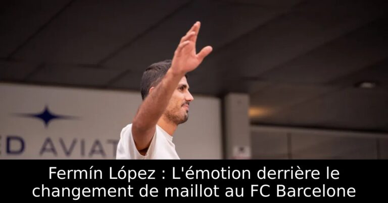 Fermín López : L'émotion derrière le changement de maillot au FC Barcelone