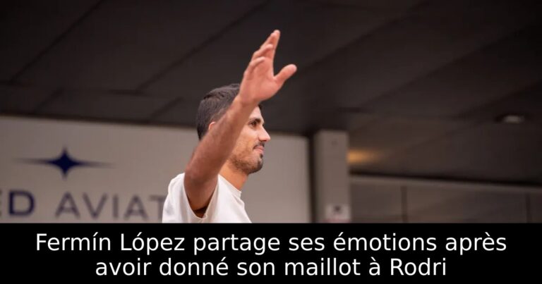 Fermín López partage ses émotions après avoir donné son maillot à Rodri