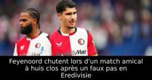 Feyenoord chutent lors d&rsquo;un match amical à huis clos après un faux pas en Eredivisie