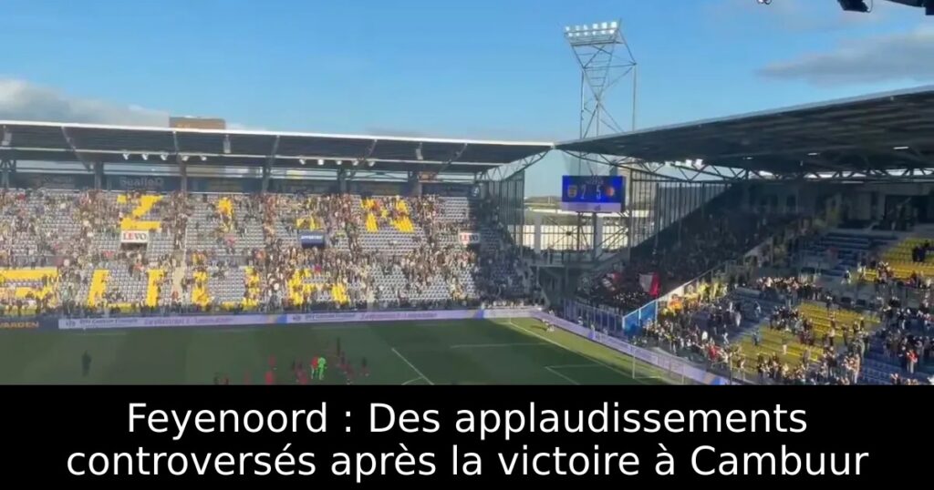 Feyenoord : Des applaudissements controversés après la victoire à Cambuur