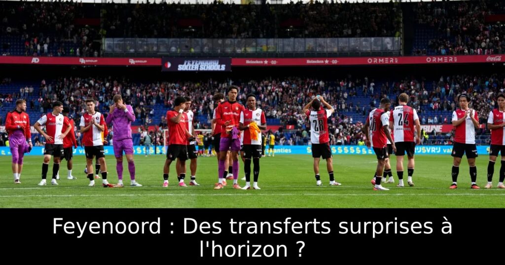 Feyenoord : Des transferts surprises à l&rsquo;horizon ?