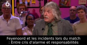 Feyenoord et les incidents lors du match : Entre cris d&rsquo;alarme et responsabilités