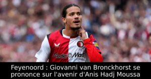 Feyenoord : Giovanni van Bronckhorst se prononce sur l&rsquo;avenir d&rsquo;Anis Hadj Moussa