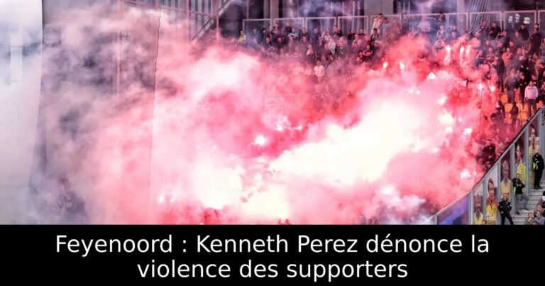 Feyenoord : Kenneth Perez dénonce la violence des supporters