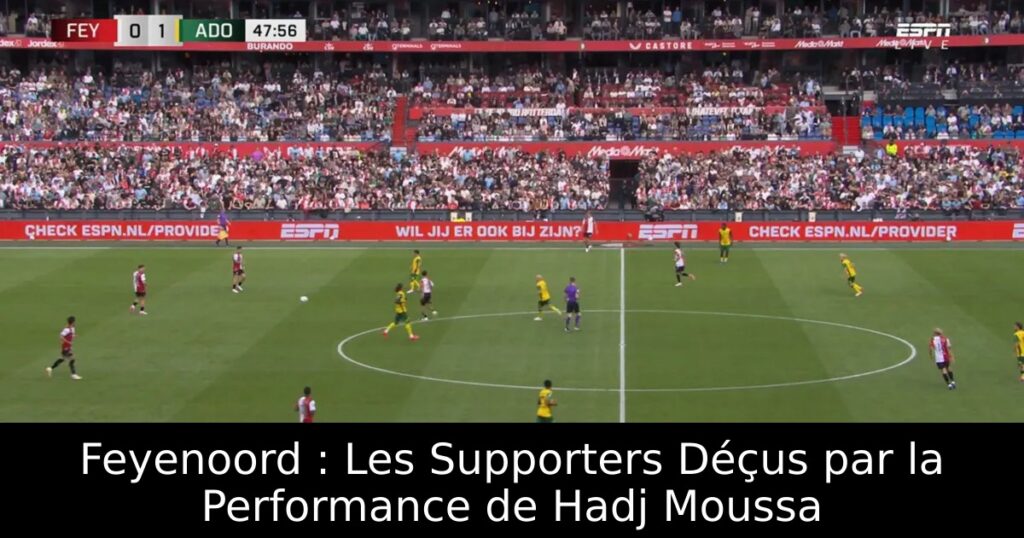 Feyenoord : Les Supporters Déçus par la Performance de Hadj Moussa