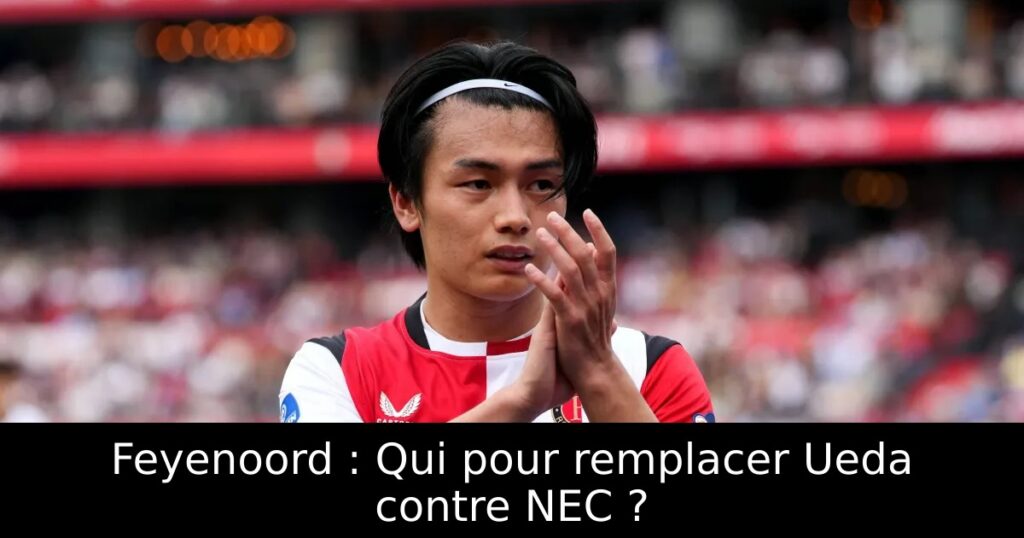Feyenoord : Qui pour remplacer Ueda contre NEC ?