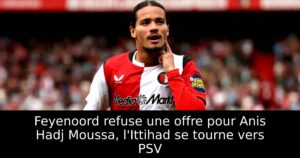 Feyenoord refuse une offre pour Anis Hadj Moussa, l&rsquo;Ittihad se tourne vers PSV