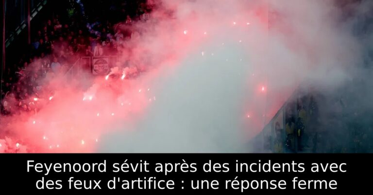 Feyenoord sévit après des incidents avec des feux d'artifice : une réponse ferme