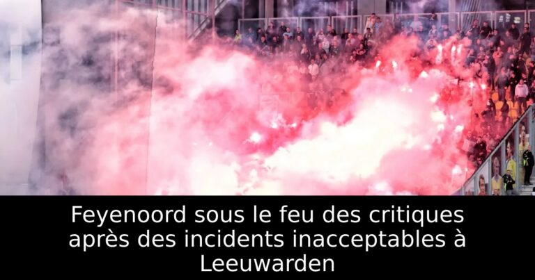 Feyenoord sous le feu des critiques après des incidents inacceptables à Leeuwarden