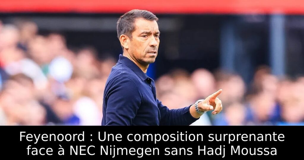 Feyenoord : Une composition surprenante face à NEC Nijmegen sans Hadj Moussa