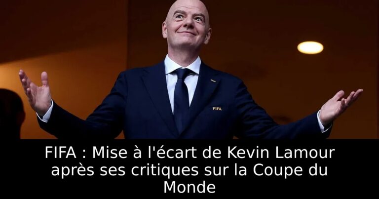 FIFA : Mise à l'écart de Kevin Lamour après ses critiques sur la Coupe du Monde