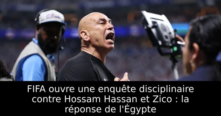 FIFA ouvre une enquête disciplinaire contre Hossam Hassan et Zico : la réponse de l'Égypte