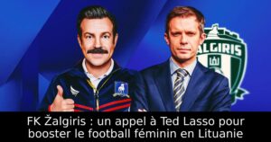 FK Žalgiris : un appel à Ted Lasso pour booster le football féminin en Lituanie