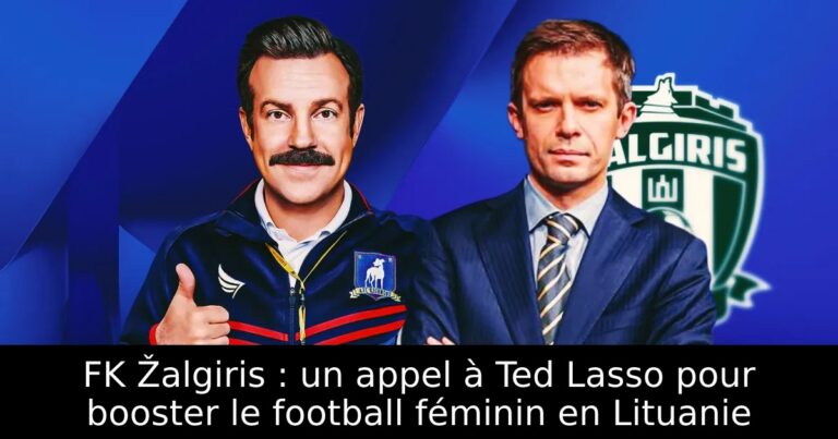 FK Žalgiris : un appel à Ted Lasso pour booster le football féminin en Lituanie