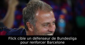 Flick cible un défenseur de Bundesliga pour renforcer Barcelone