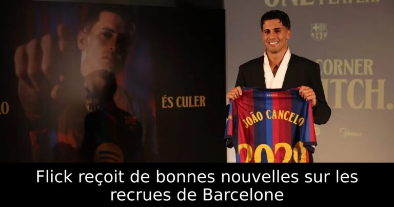 Flick reçoit de bonnes nouvelles sur les recrues de Barcelone