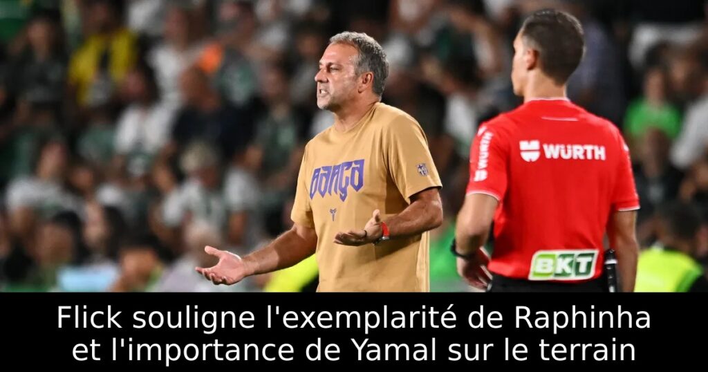 Flick souligne l&rsquo;exemplarité de Raphinha et l&rsquo;importance de Yamal sur le terrain