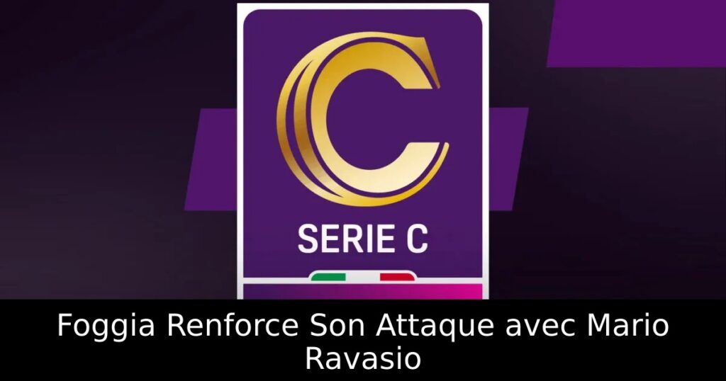 Foggia Renforce Son Attaque avec Mario Ravasio