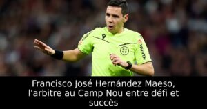 Francisco José Hernández Maeso, l&rsquo;arbitre au Camp Nou entre défi et succès