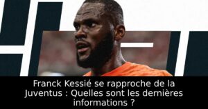 Franck Kessié se rapproche de la Juventus : Quelles sont les dernières informations ?