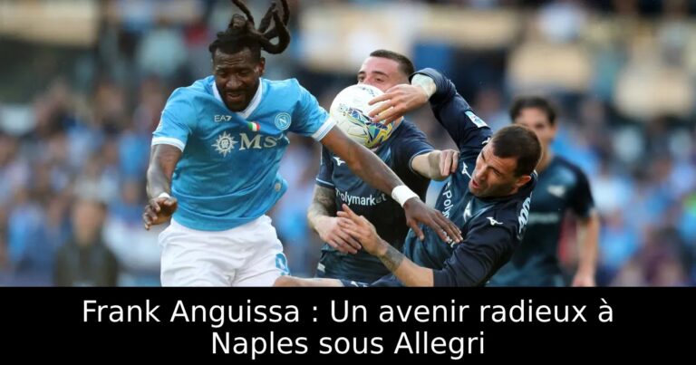 Frank Anguissa : Un avenir radieux à Naples sous Allegri