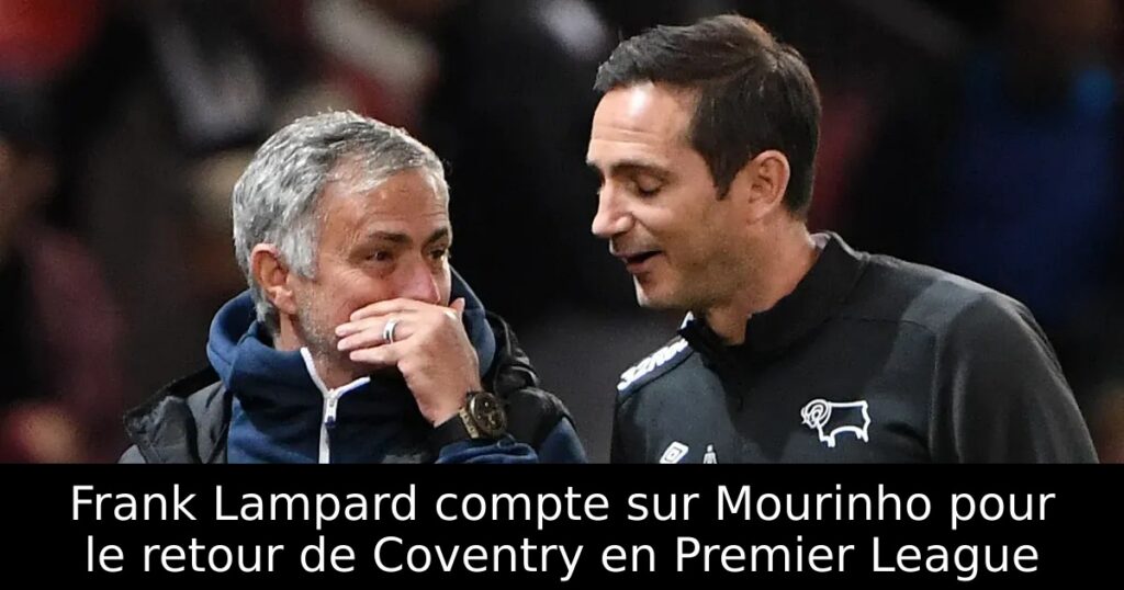 Frank Lampard compte sur Mourinho pour le retour de Coventry en Premier League