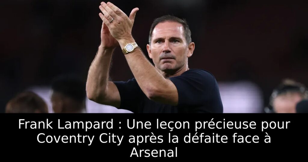 Frank Lampard : Une leçon précieuse pour Coventry City après la défaite face à Arsenal