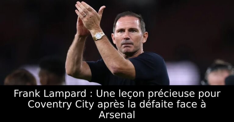Frank Lampard : Une leçon précieuse pour Coventry City après la défaite face à Arsenal