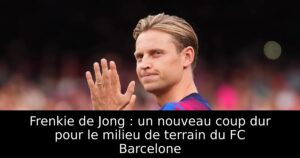 Frenkie de Jong : un nouveau coup dur pour le milieu de terrain du FC Barcelone