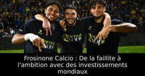 Frosinone Calcio : De la faillite à l&rsquo;ambition avec des investissements mondiaux