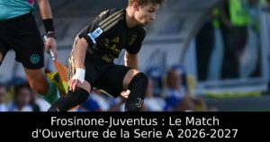 Frosinone-Juventus : Le Match d&rsquo;Ouverture de la Serie A 2026-2027