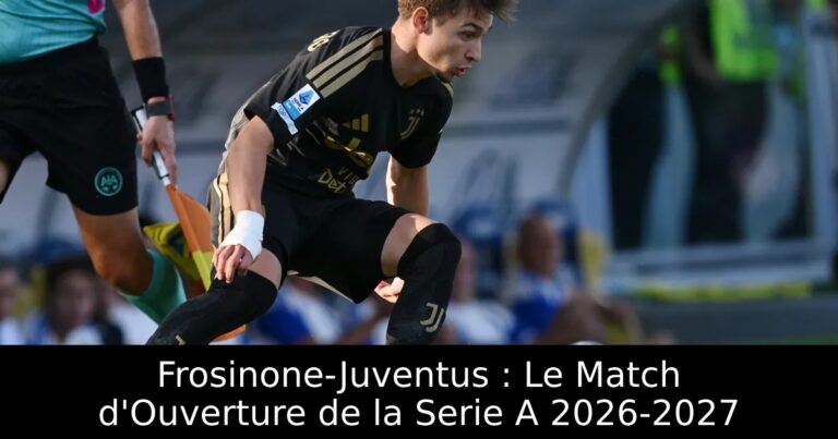 Frosinone-Juventus : Le Match d'Ouverture de la Serie A 2026-2027