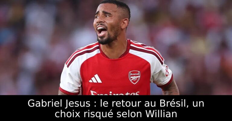 Gabriel Jesus : le retour au Brésil, un choix risqué selon Willian
